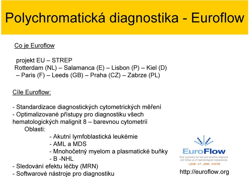 pro diagnostiku všech hematologických malignit 8 barevnou cytometrií Oblasti: - Akutní lymfoblastická leukémie - AML a MDS -