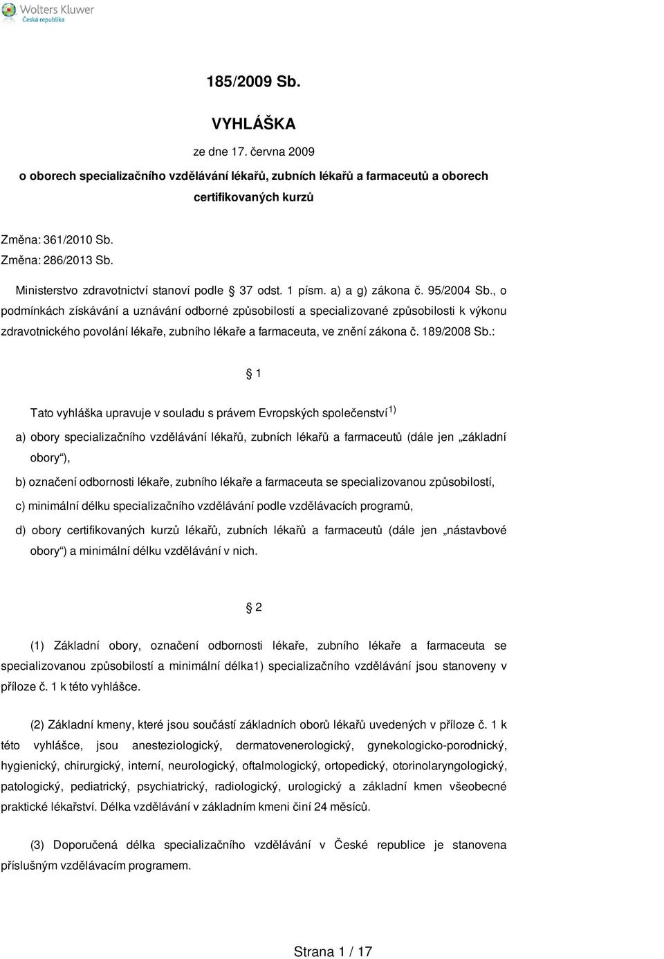 , o podmínkách získávání a uznávání odborné způsobilosti a specializované způsobilosti k výkonu zdravotnického povolání lékaře, zubního lékaře a farmaceuta, ve znění zákona č. 189/2008 Sb.