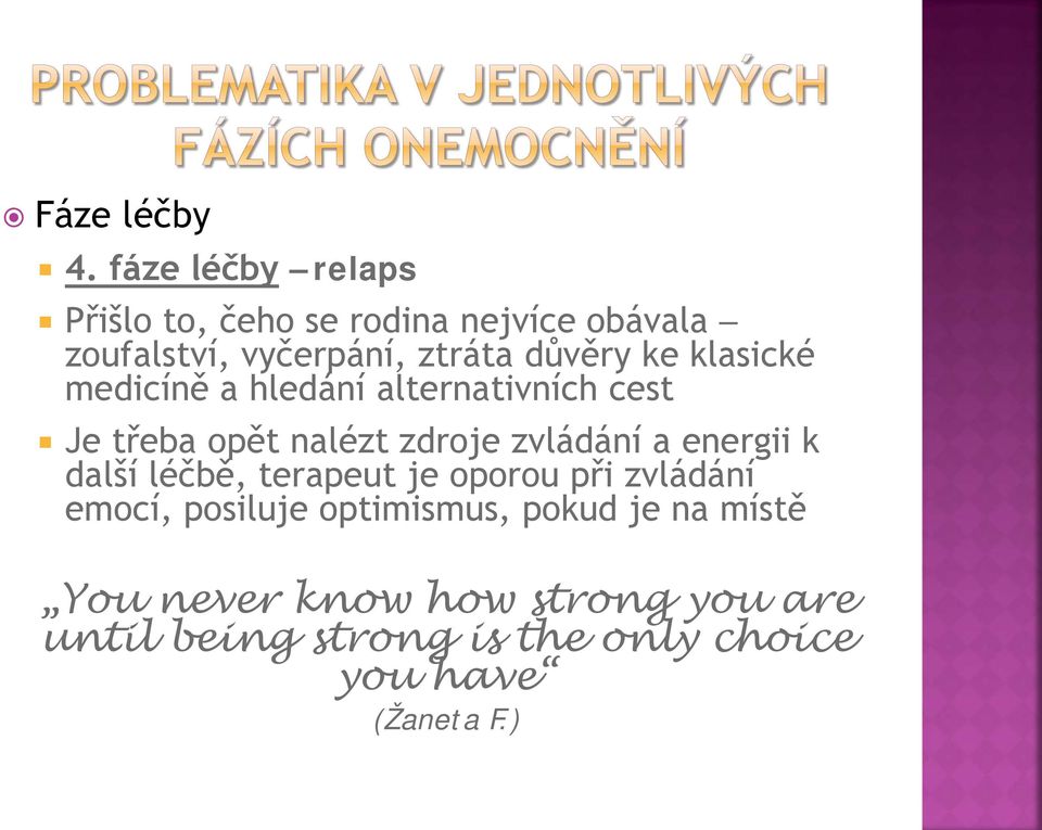 ke klasické medicíně a hledání alternativních cest Je třeba opět nalézt zdroje zvládání a energii