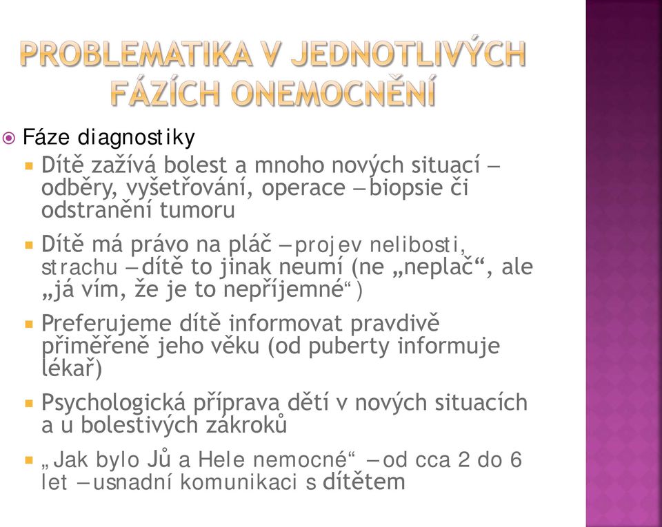 nepříjemné ) Preferujeme dítě informovat pravdivě přiměřeně jeho věku (od puberty informuje lékař) Psychologická