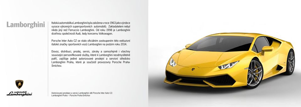 Porsche Inter Auto CZ se stalo oficiálním zastoupením této exkluzivní italské značky sportovních vozů Lamborghini na podzim roku 2014.