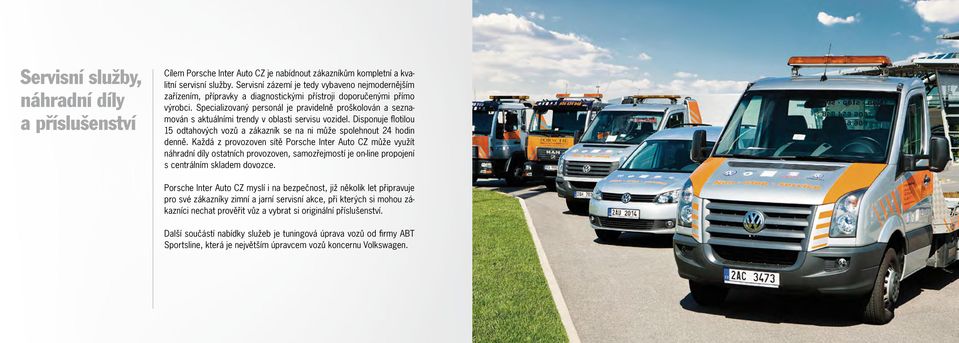 Specializovaný personál je pravidelně proškolován a seznamován s aktuálními trendy v oblasti servisu vozidel. Disponuje flotilou 15 odtahových vozů a zákazník se na ni může spolehnout 24 hodin denně.