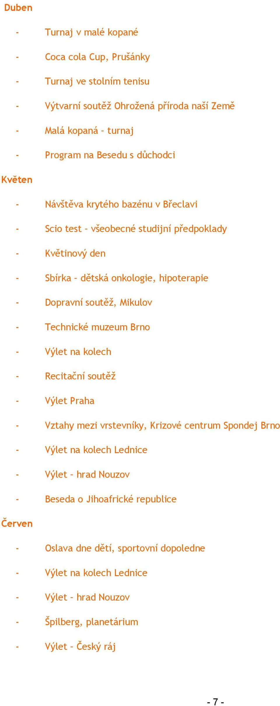 Mikulov - Technické muzeum Brno - Výlet na kolech - Recitační soutěž - Výlet Praha - Vztahy mezi vrstevníky, Krizové centrum Spondej Brno - Výlet na kolech Lednice - Výlet