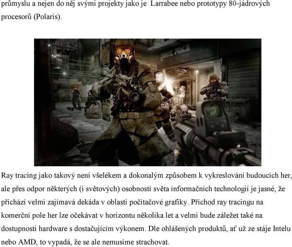 informačních technologií je jasné, že přichází velmi zajímavá dekáda v oblasti počítačové grafiky.