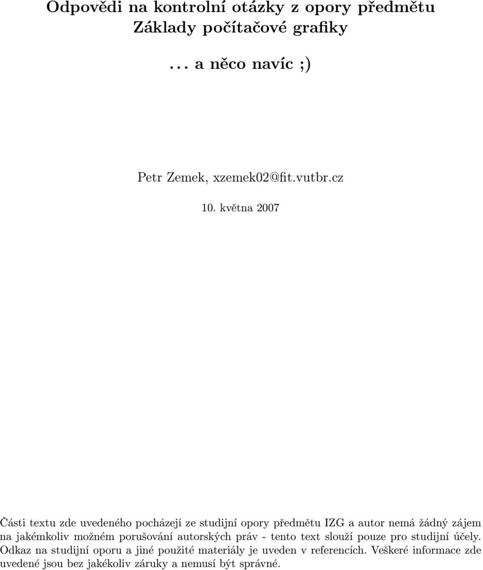 května 2007 Části textu zde uvedeného pocházejí ze studijní opory předmětu IZG a autor nemá žádný zájem na jakémkoliv