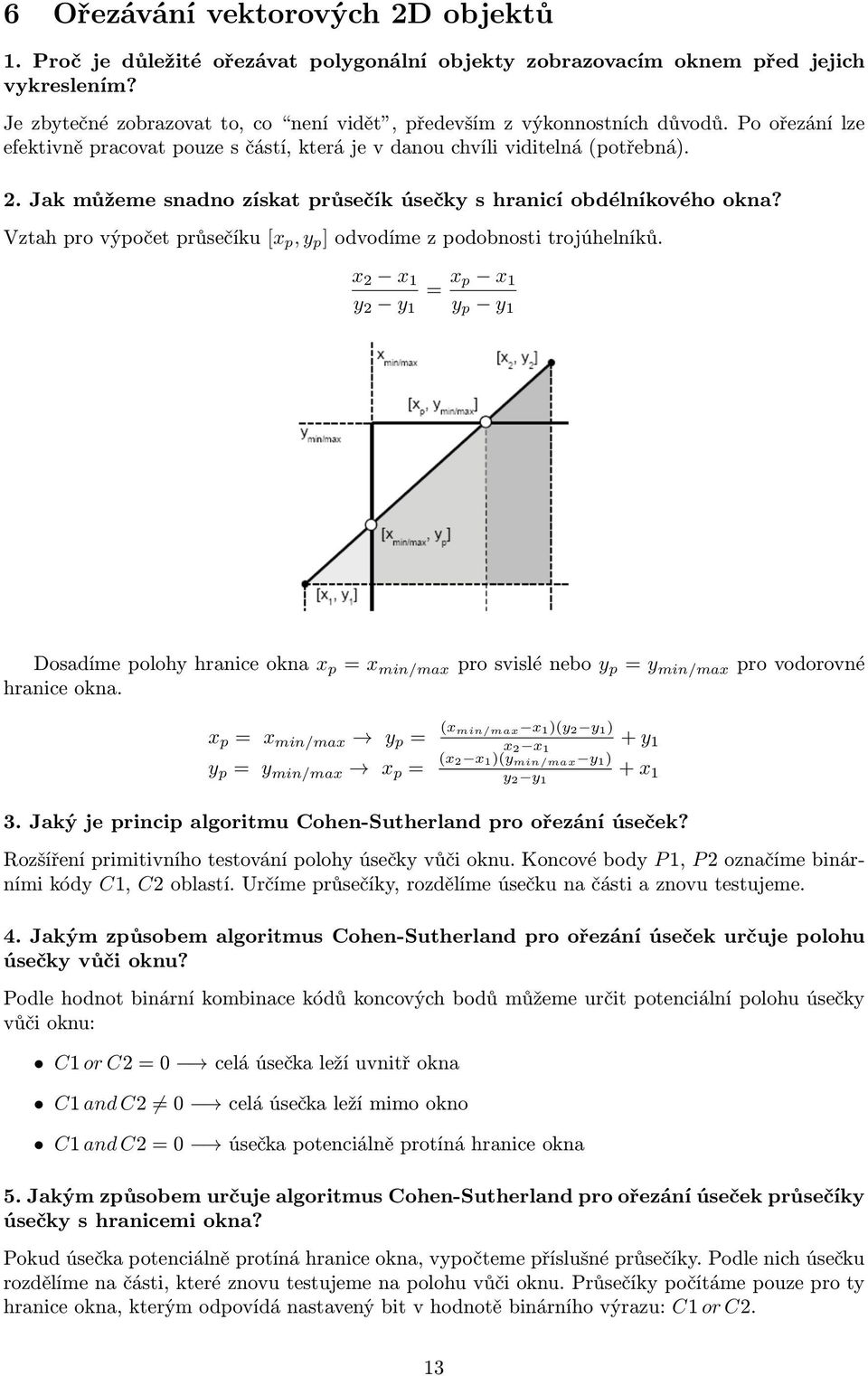 Jak můžeme snadno získat průsečík úsečky s hranicí obdélníkového okna? Vztah pro výpočet průsečíku [x p, y p ] odvodíme z podobnosti trojúhelníků.