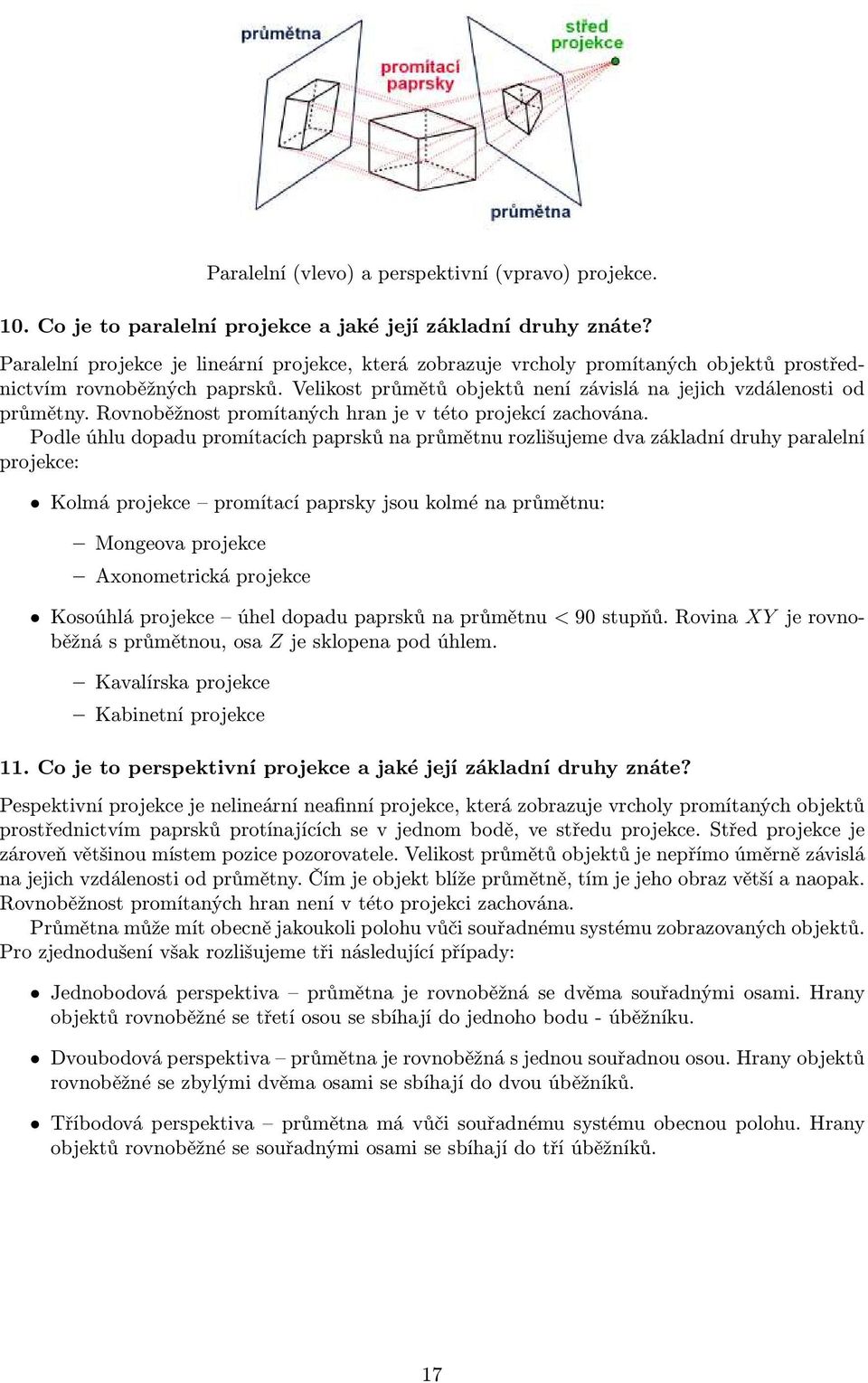 Rovnoběžnost promítaných hran je v této projekcí zachována.