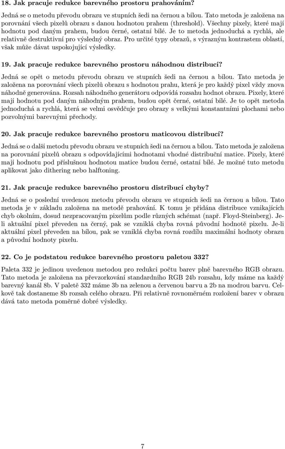 Je to metoda jednoduchá a rychlá, ale relativně destruktivní pro výsledný obraz. Pro určité typy obrazů, s výrazným kontrastem oblastí, však může dávat uspokojující výsledky. 19.