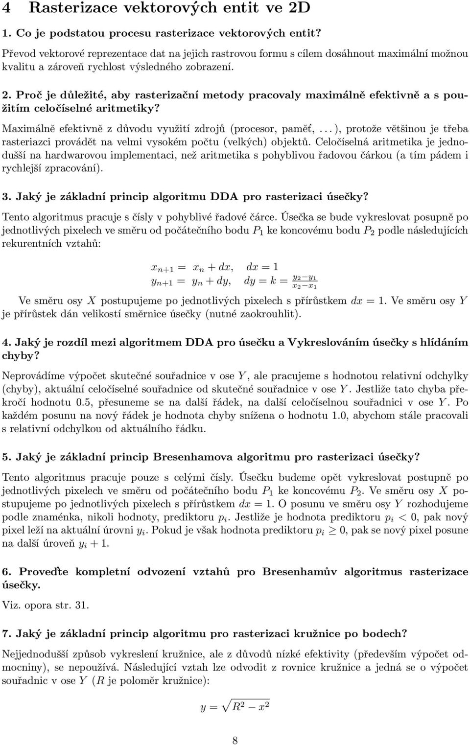 Proč je důležité, aby rasterizační metody pracovaly maximálně efektivně a s použitím celočíselné aritmetiky? Maximálně efektivně z důvodu využití zdrojů (procesor, paměť,.