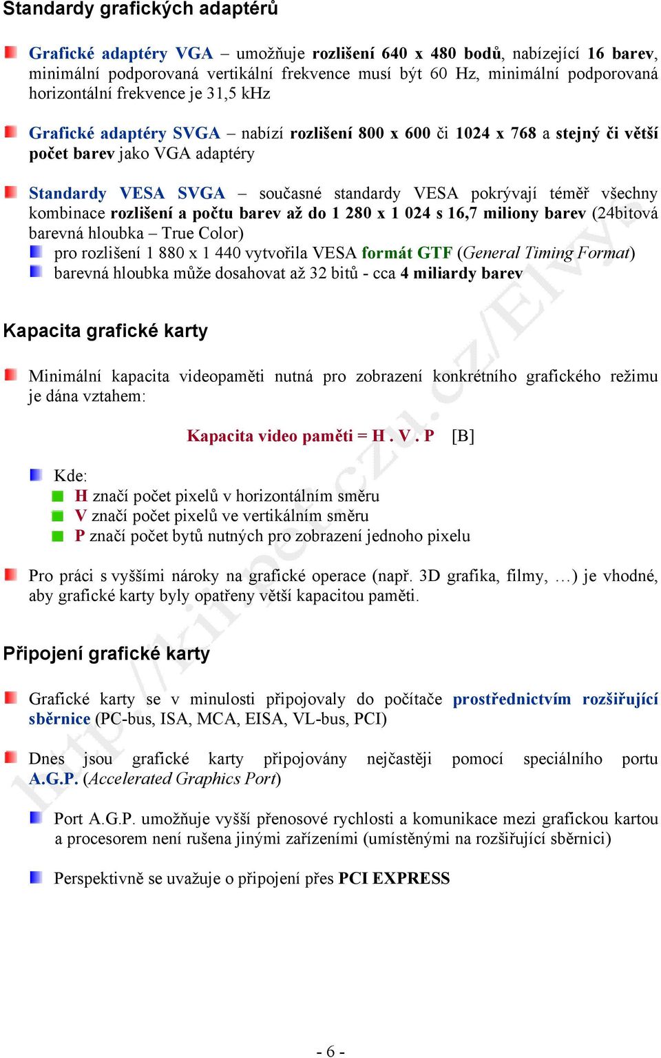 pokrývají téměř všechny kombinace rozlišení a počtu barev až do 1 280 x 1 024 s 16,7 miliony barev (24bitová barevná hloubka True Color) pro rozlišení 1 880 x 1 440 vytvořila VESA formát GTF (General