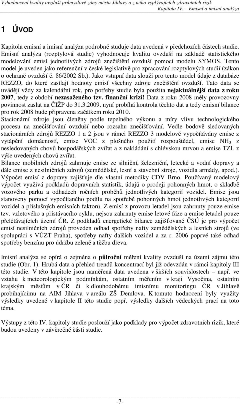 Tento model je uveden jako referenční v české legislativě pro zpracování rozptylových studií (zákon o ochraně ovzduší č. 86/22 Sb.).