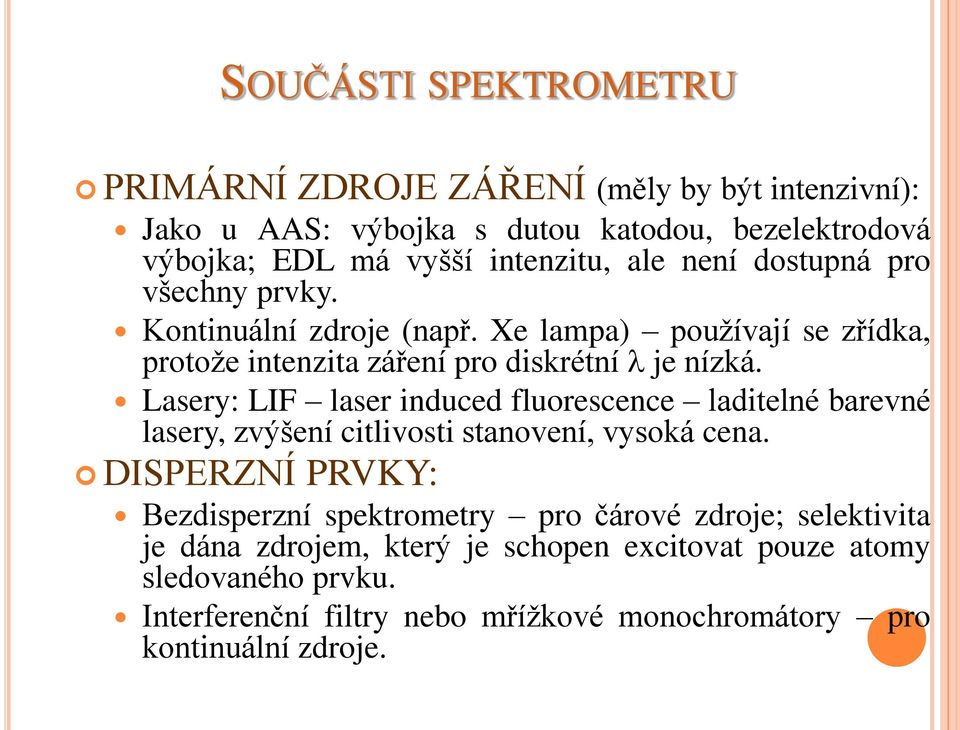 Lasery: LIF laser induced fluorescence laditelné barevné lasery, zvýšení citlivosti stanovení, vysoká cena.