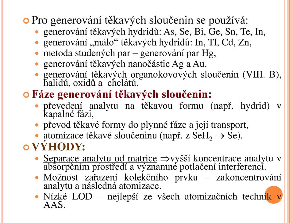 Fáze generování těkavých sloučenin: převedení analytu na těkavou formu (např. hydrid) v kapalné fázi, převod těkavé formy do plynné fáze a její transport, atomizace těkavé sloučeninu (např.