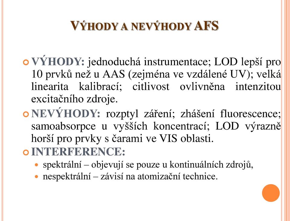 NEVÝHODY: rozptyl záření; zhášení fluorescence; samoabsorpce u vyšších koncentrací; LOD výrazně horší pro