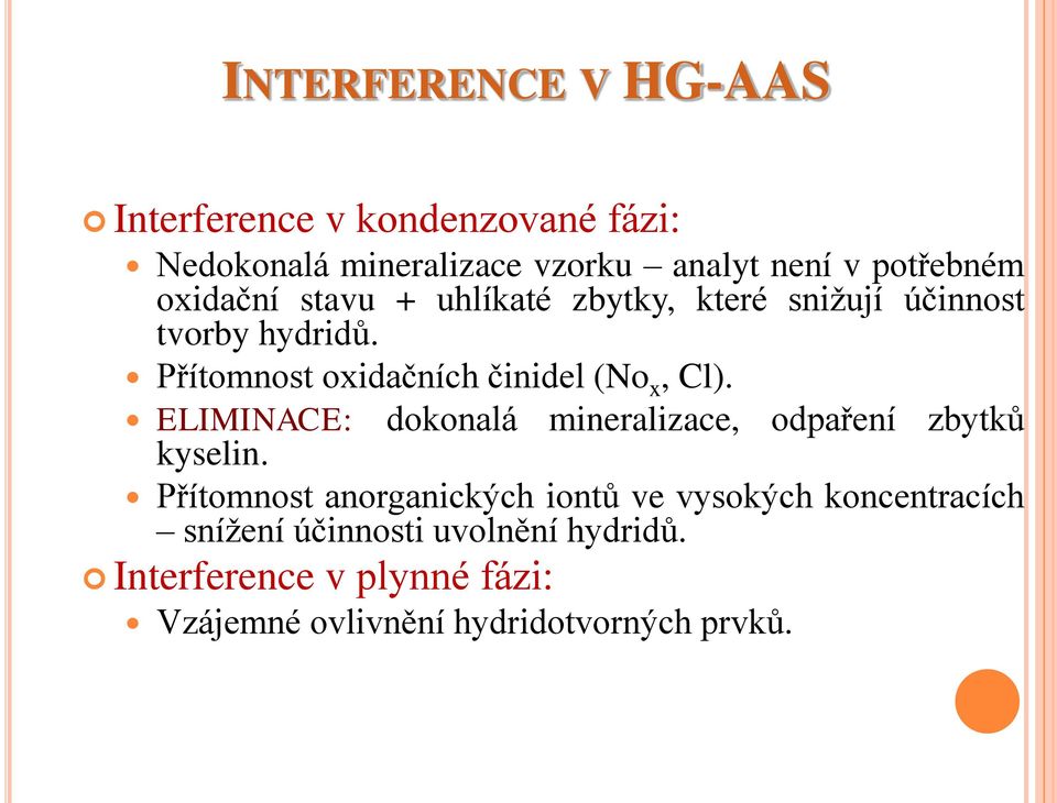 Přítomnost oxidačních činidel (No x, Cl). ELIMINACE: dokonalá mineralizace, odpaření zbytků kyselin.