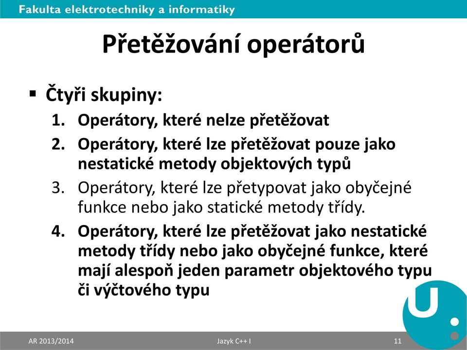 Operátory, které lze přetypovat jako obyčejné funkce nebo jako statické metody třídy. 4.