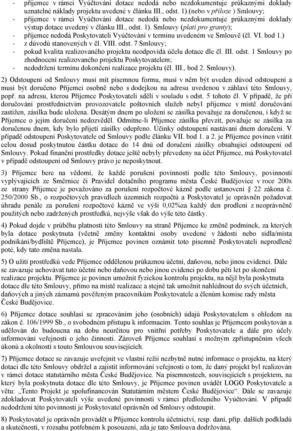 Smlouvy (platí pro granty); - příjemce nedodá Poskytovateli Vyúčtování v terminu uvedeném ve Smlouvě (čl. VI. bod 1.) - z důvodů stanovených v čl. VIII. odst.