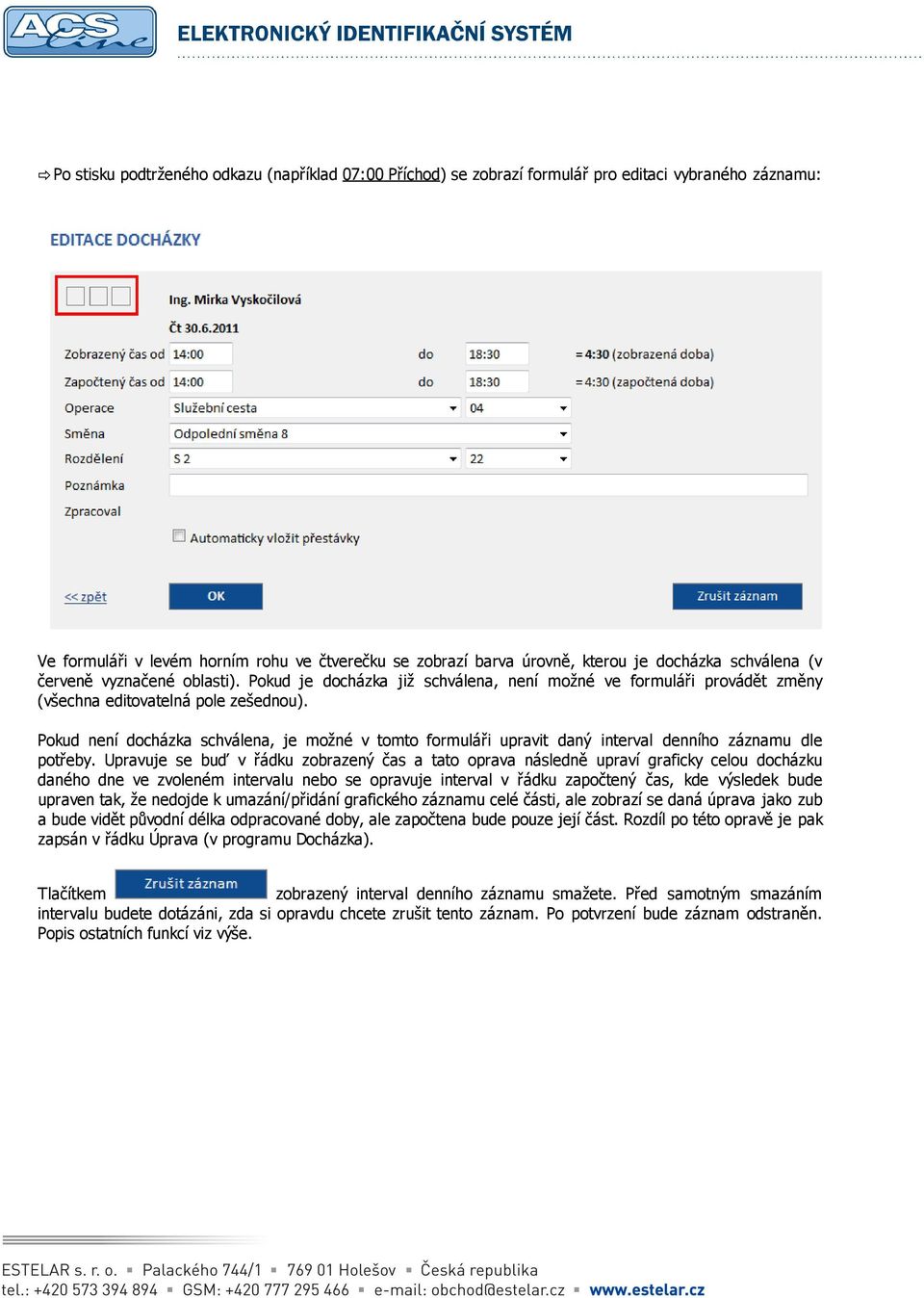 Pokud není docházka schválena, je možné v tomto formuláři upravit daný interval denního záznamu dle potřeby.