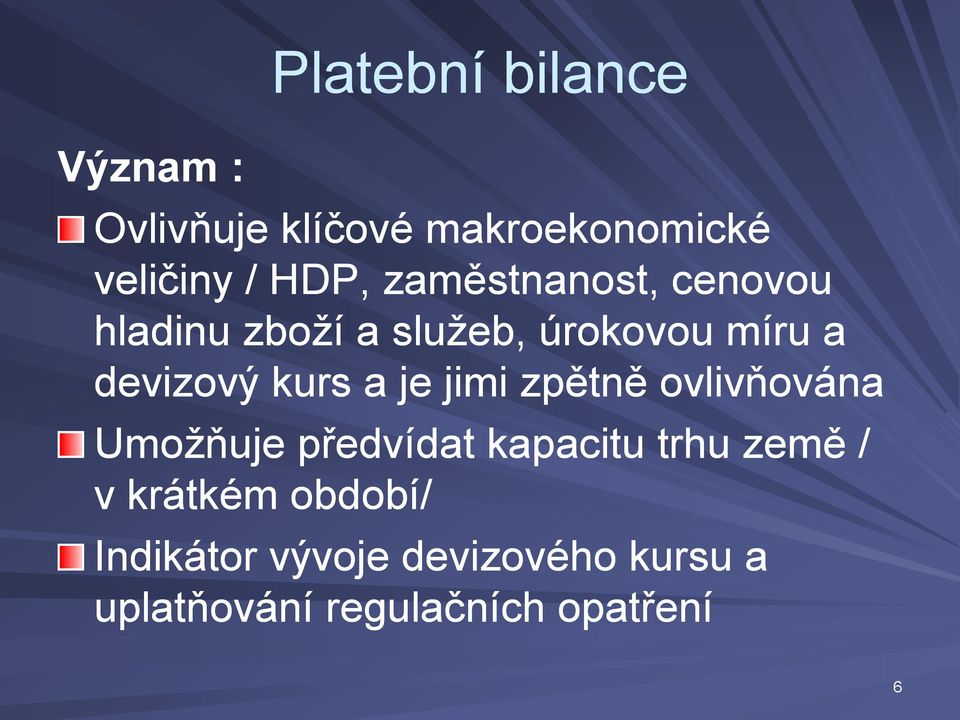 je jimi zpětně ovlivňována Umožňuje předvídat kapacitu trhu země / v krátkém