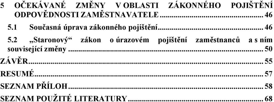 1 Současná úprava zákonného pojištění... 46 5.