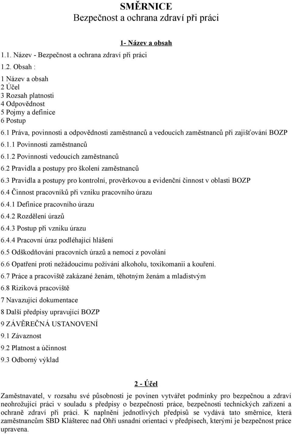 1.2 Povinnosti vedoucích zaměstnanců 6.2 Pravidla a postupy pro školení zaměstnanců 6.3 Pravidla a postupy pro kontrolní, prověrkovou a evidenční činnost v oblasti BOZP 6.