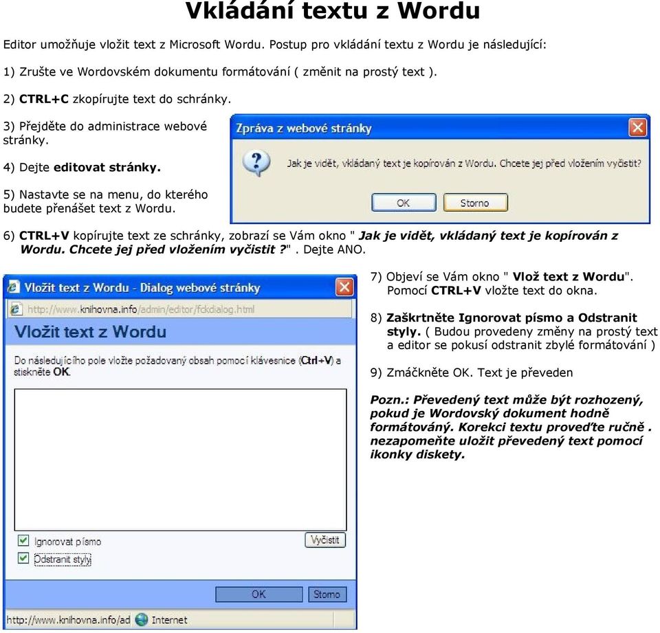 6) CTRL+V kopírujte text ze schránky, zobrazí se Vám okno " Jak je vidět, vkládaný text je kopírován z Wordu. Chcete jej před vložením vyčistit?". Dejte ANO.