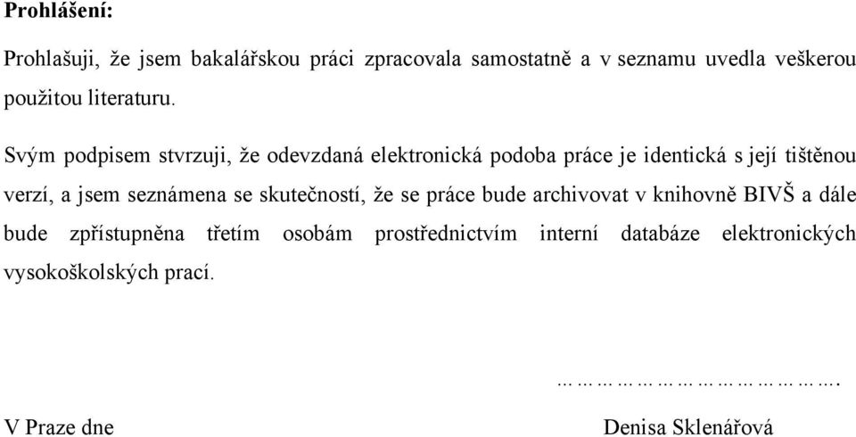 Svým podpisem stvrzuji, že odevzdaná elektronická podoba práce je identická s její tištěnou verzí, a jsem