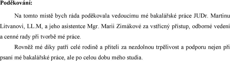 Marii Zimákové za vstřícný přístup, odborné vedení a cenné rady při tvorbě mé práce.
