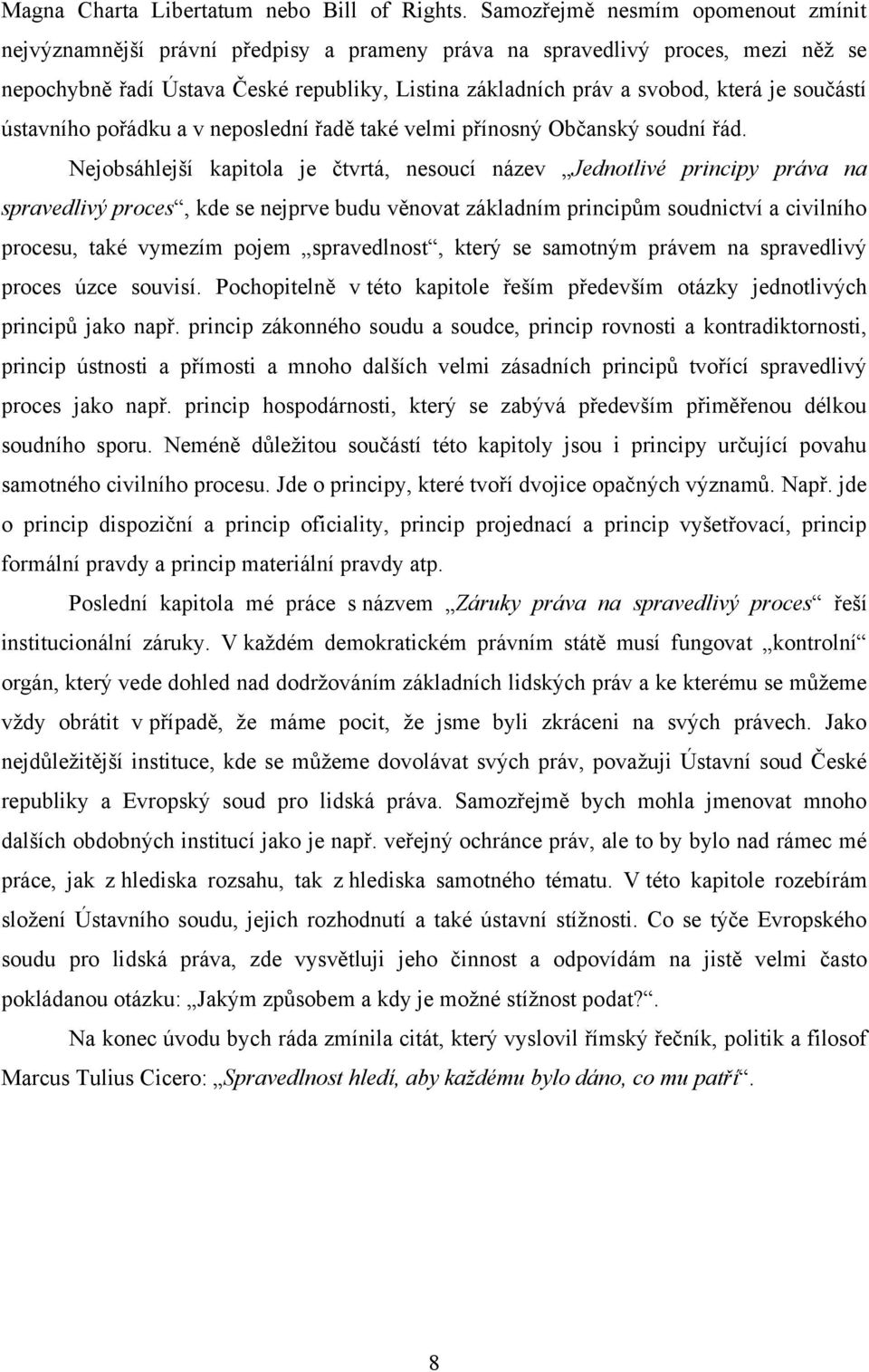 součástí ústavního pořádku a v neposlední řadě také velmi přínosný Občanský soudní řád.