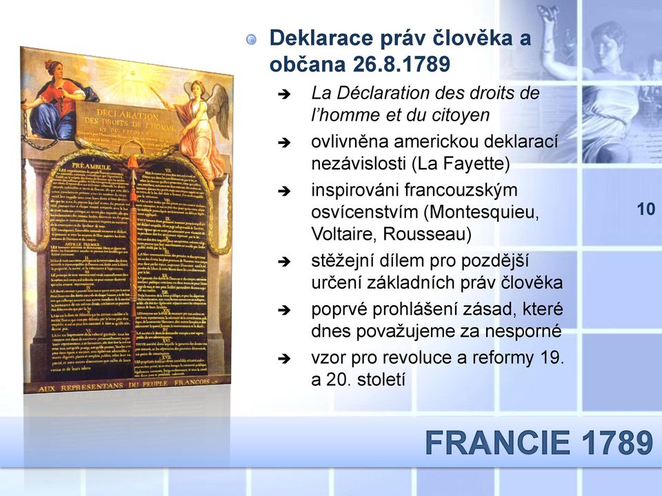 (La Fayette) inspirováni francouzským osvícenstvím (Montesquieu, Voltaire, Rousseau) stěžejní dílem