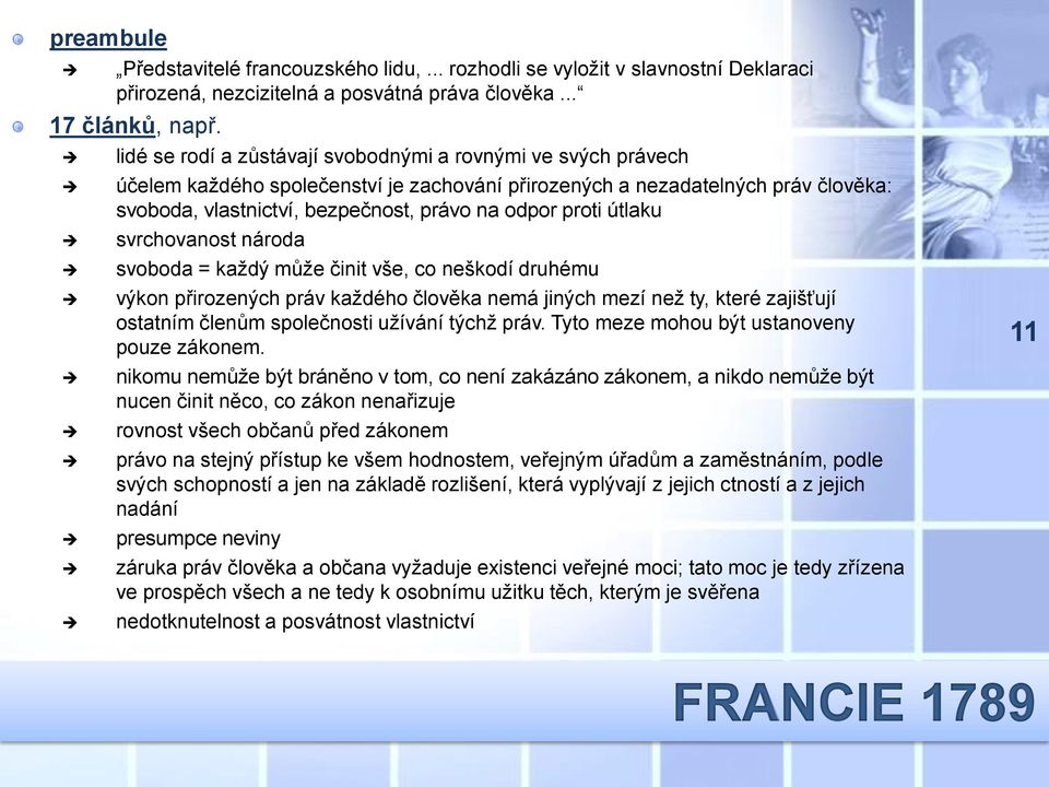 proti útlaku svrchovanost národa svoboda = každý může činit vše, co neškodí druhému výkon přirozených práv každého člověka nemá jiných mezí než ty, které zajišťují ostatním členům společnosti užívání