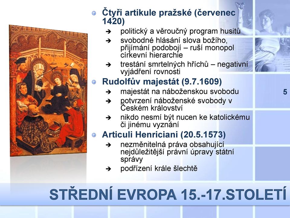 1609) majestát na náboženskou svobodu potvrzení náboženské svobody v Českém království nikdo nesmí být nucen ke katolickému či jinému