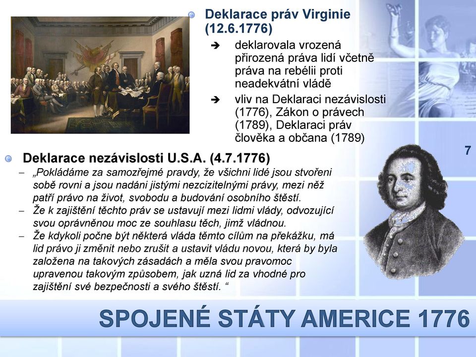 1776) deklarovala vrozená přirozená práva lidí včetně práva na rebélii proti neadekvátní vládě vliv na Deklaraci nezávislosti (1776), Zákon o právech (1789), Deklaraci práv člověka a občana (1789)