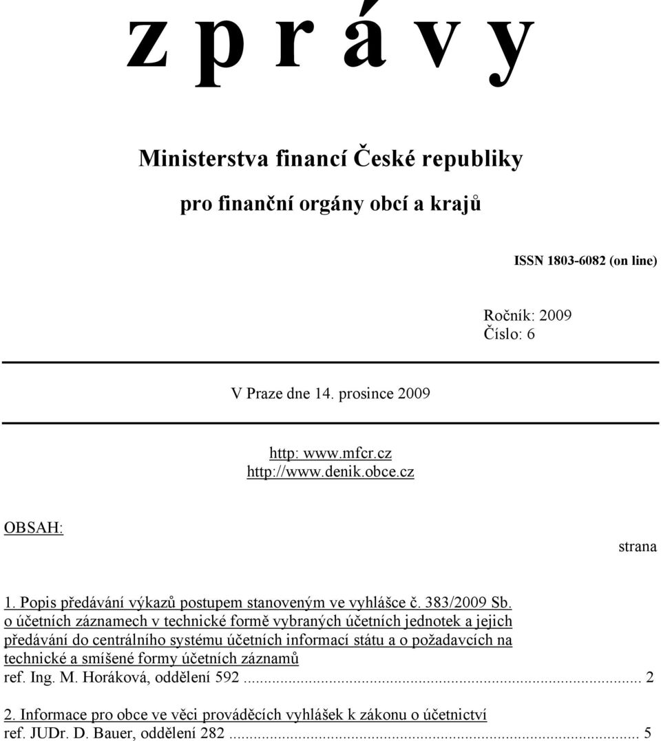 o účetních záznamech v technické formě vybraných účetních jednotek a jejich předávání do centrálního systému účetních informací státu a o požadavcích na