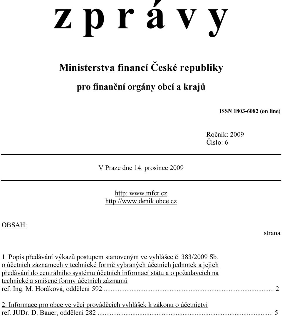 o účetních záznamech v technické formě vybraných účetních jednotek a jejich předávání do centrálního systému účetních informací státu a o požadavcích na