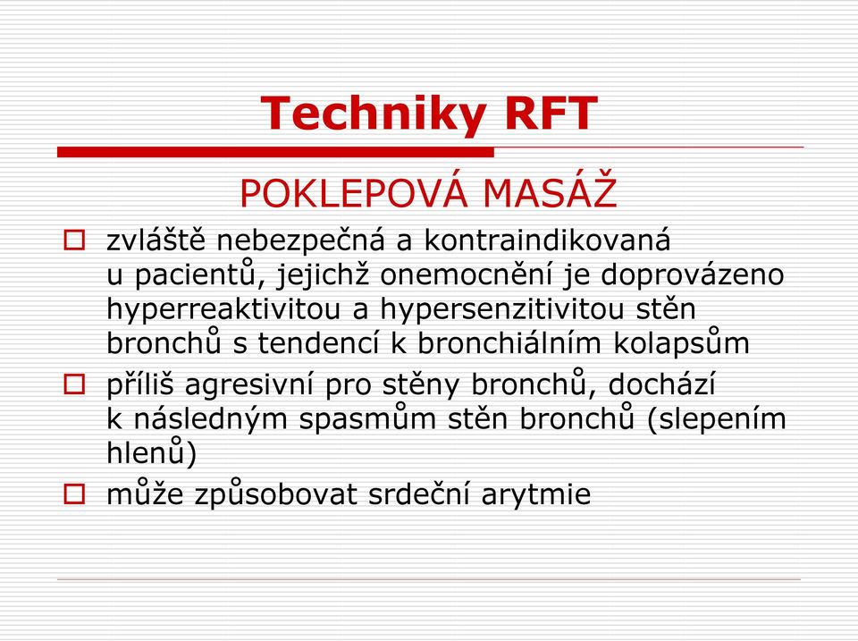 bronchů s tendencí k bronchiálním kolapsům příliš agresivní pro stěny bronchů,