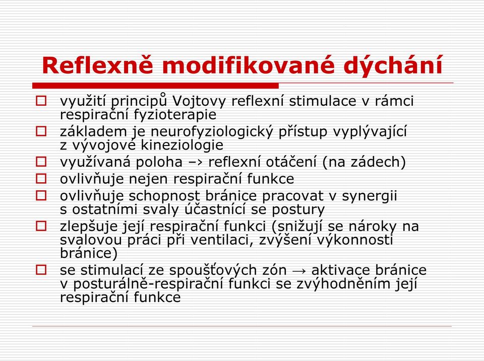 pracovat v synergii s ostatními svaly účastnící se postury zlepšuje její respirační funkci (snižují se nároky na svalovou práci při ventilaci,