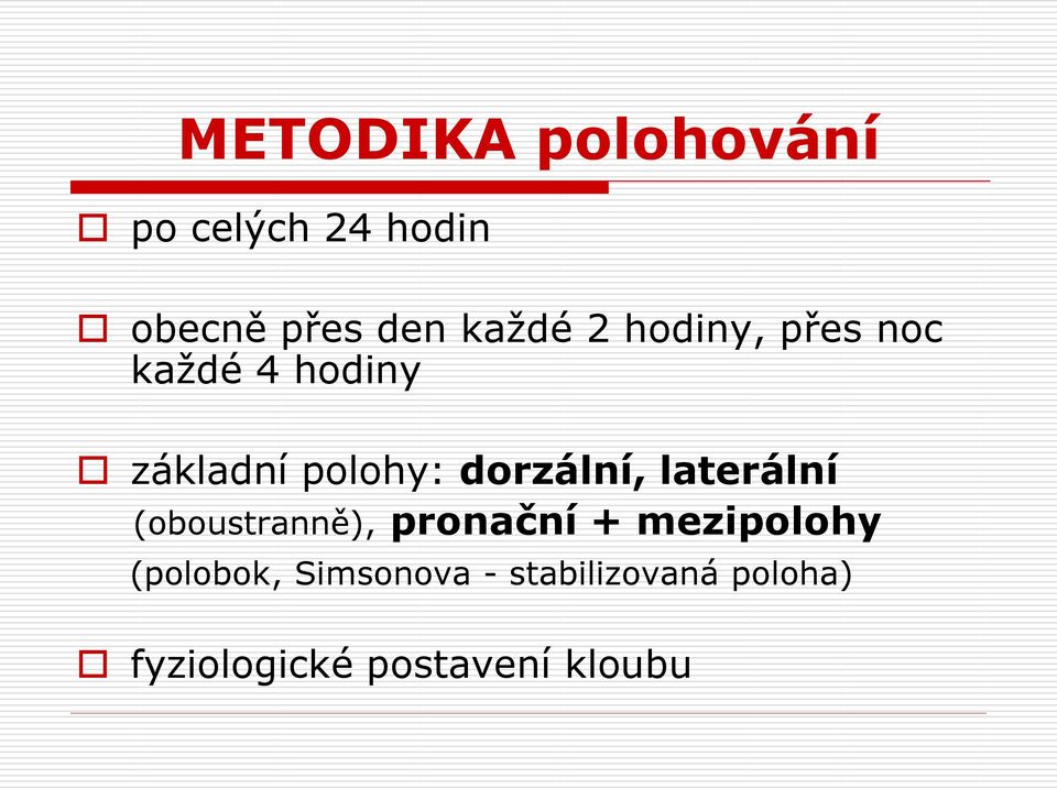 laterální (oboustranně), pronační + mezipolohy (polobok,