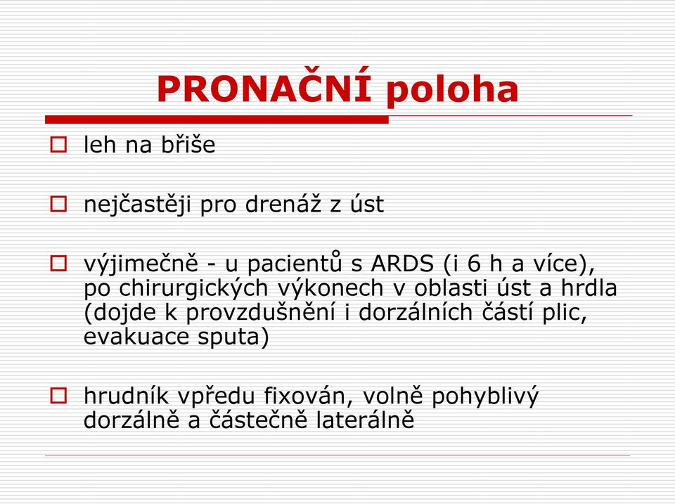 úst a hrdla (dojde k provzdušnění i dorzálních částí plic, evakuace