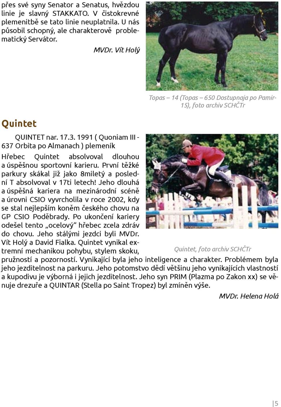1991 ( Quoniam III - 637 Orbita po Almanach ) plemeník Hřebec Quintet absolvoval dlouhou a úspěšnou sportovní karieru.