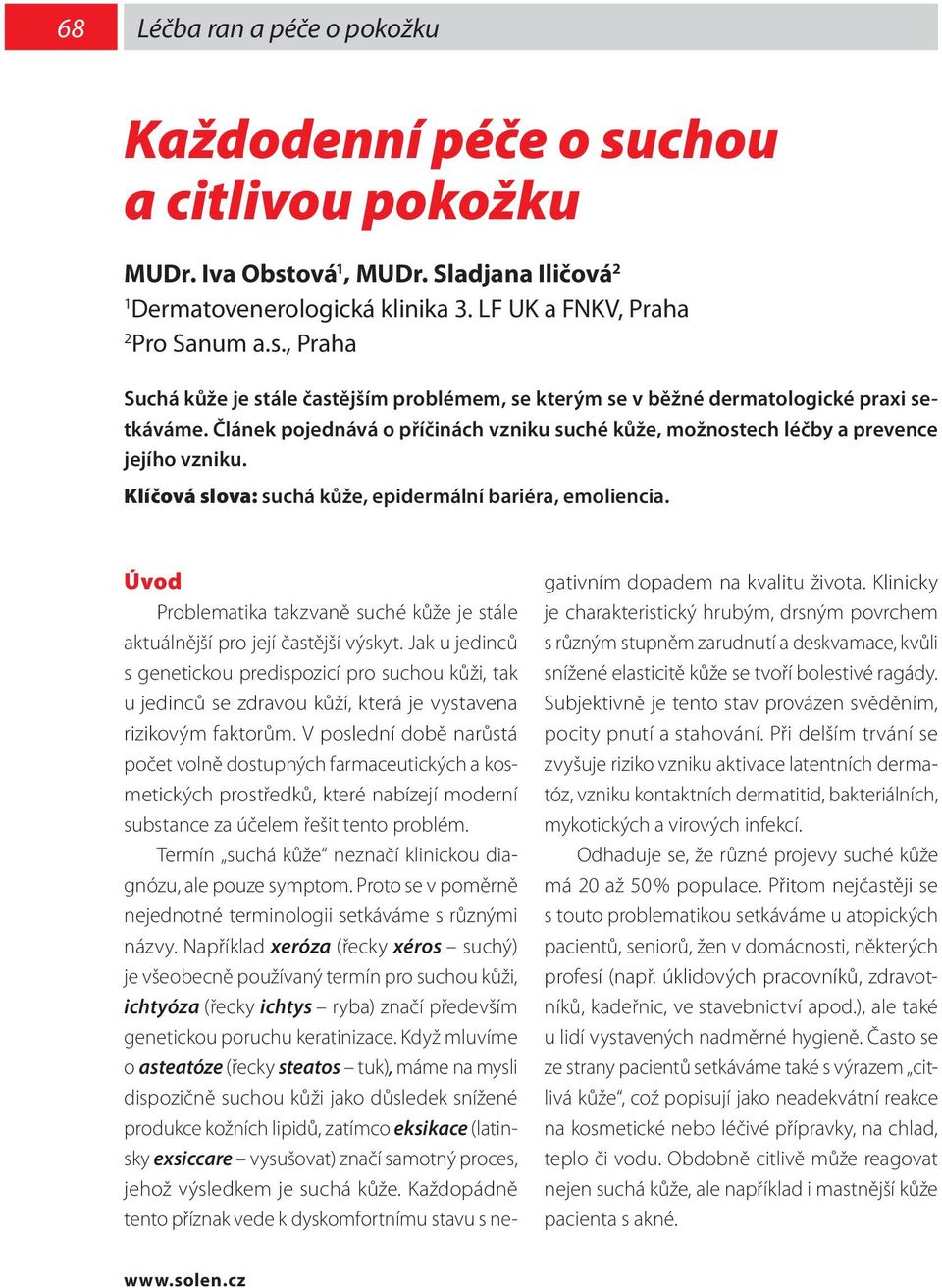 Úvod Problematika takzvaně suché kůže je stále aktuálnější pro její častější výskyt.