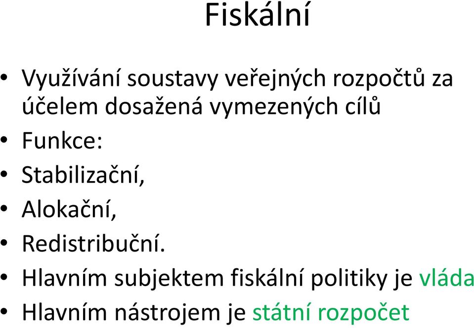 Stabilizační, Alokační, Redistribuční.