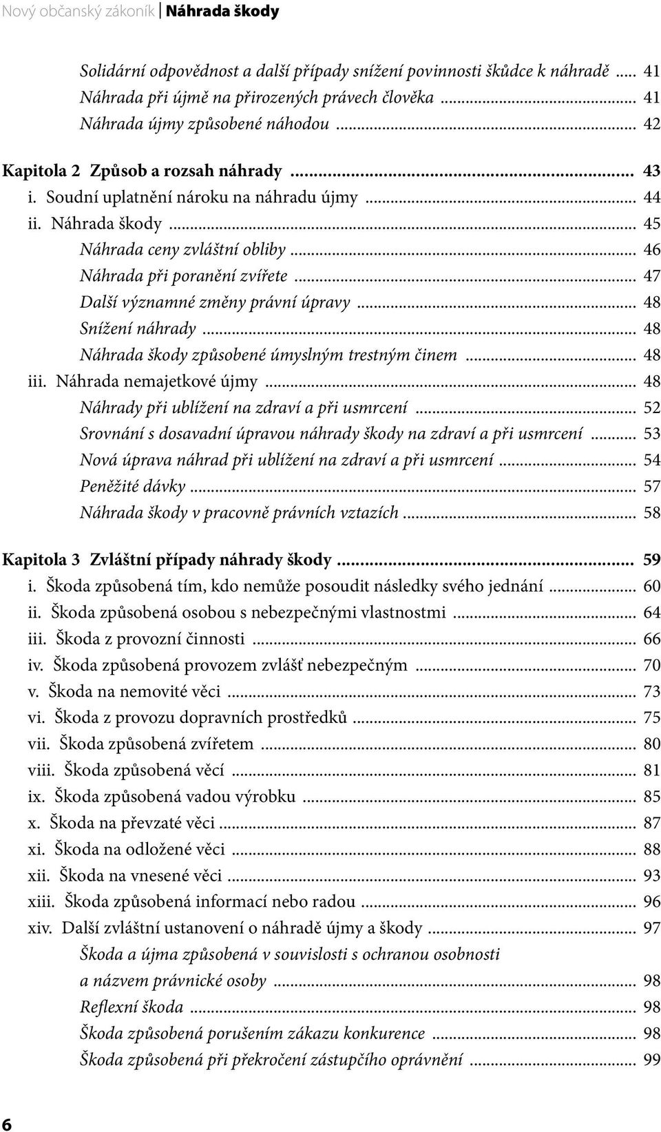 .. 47 Další významné změny právní úpravy... 48 Snížení náhrady... 48 Náhrada škody způsobené úmyslným trestným činem... 48 iii. Náhrada nemajetkové újmy.