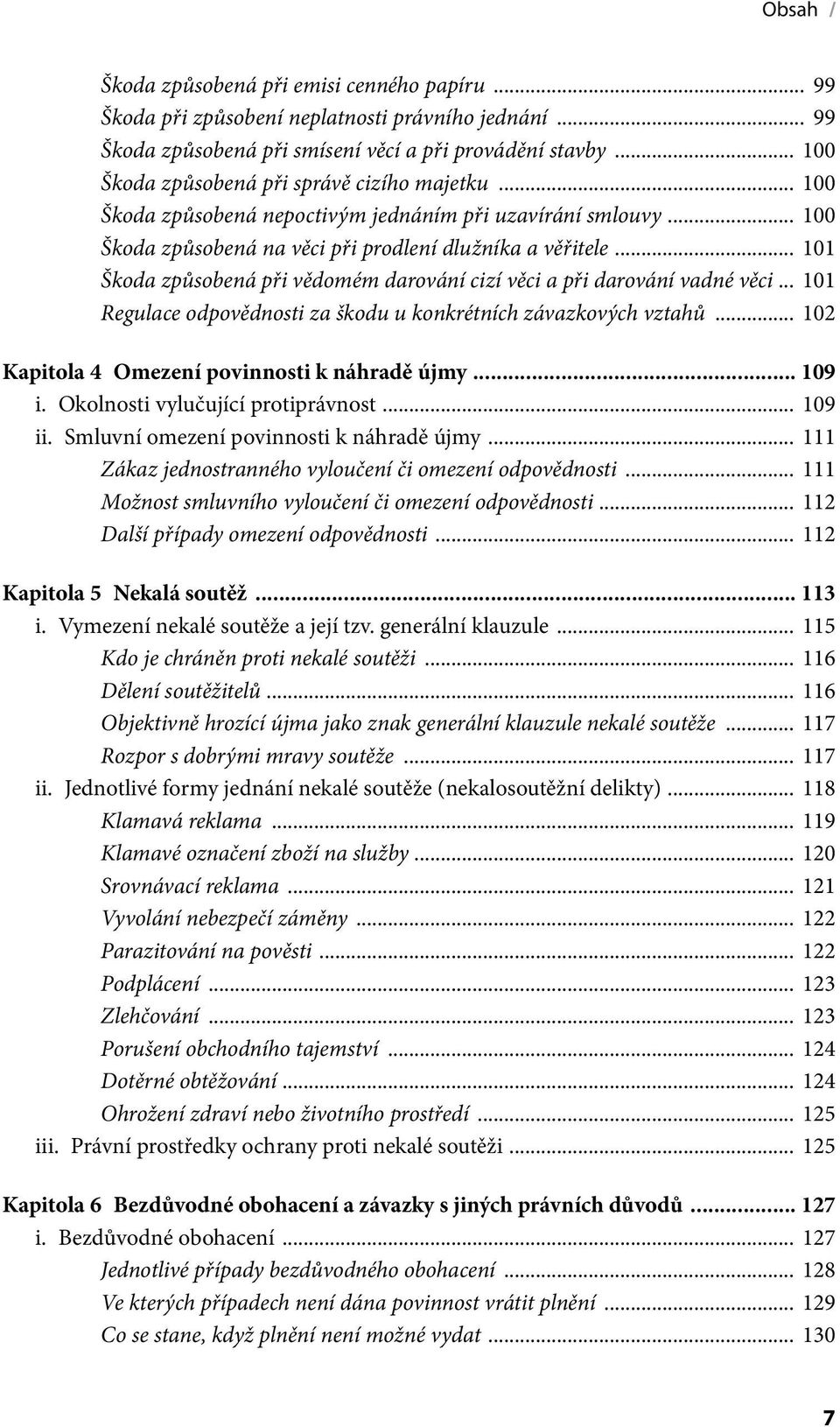 .. 101 Škoda způsobená při vědomém darování cizí věci a při darování vadné věci... 101 Regulace odpovědnosti za škodu u konkrétních závazkových vztahů.