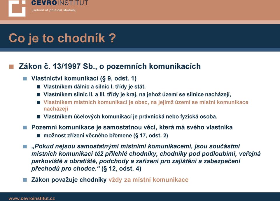 osoba. Pozemní komunikace je samostatnou věcí, která má svého vlastníka možnost zřízení věcného břemene ( 17, odst.