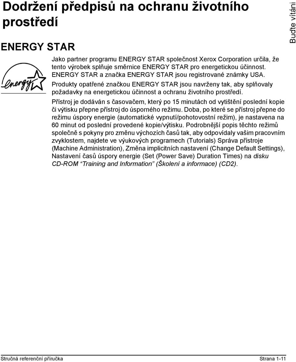 Produkty opatřené značkou ENERGY STAR jsou navrženy tak, aby splňovaly požadavky na energetickou účinnost a ochranu životního prostředí.