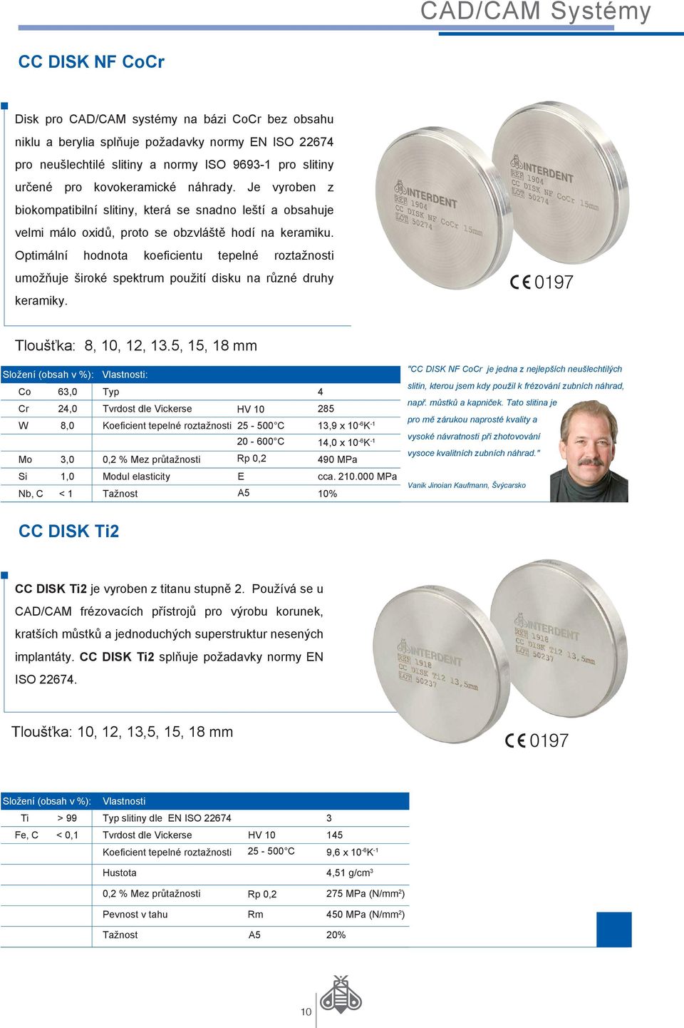 Optimální hodnota koeficientu tepelné roztažnosti umožňuje široké spektrum použití disku na různé druhy keramiky. Tloušťka: 8, 10, 12, 13.