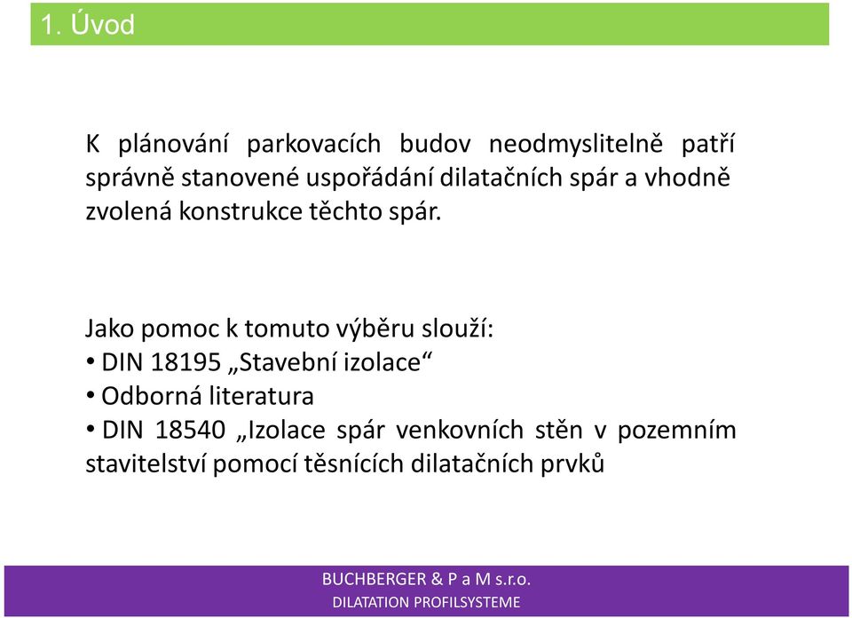 Jako pomoc k tomuto výběru slouží: DIN 18195 Stavební izolace Odborná literatura