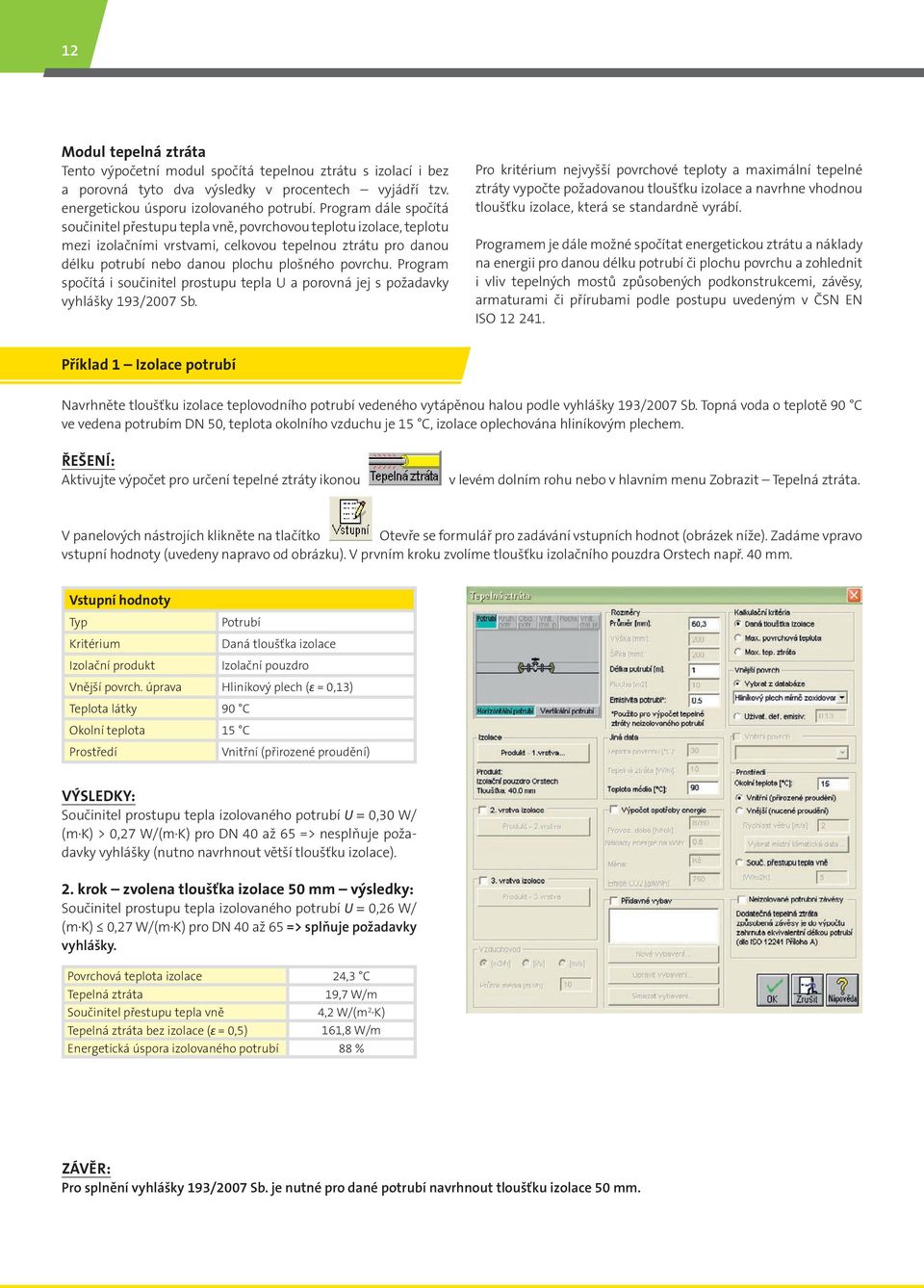 Program spočítá součntl prostupu tpla U a porovná jj s požadavky vyhlášky 193/2007 Sb.