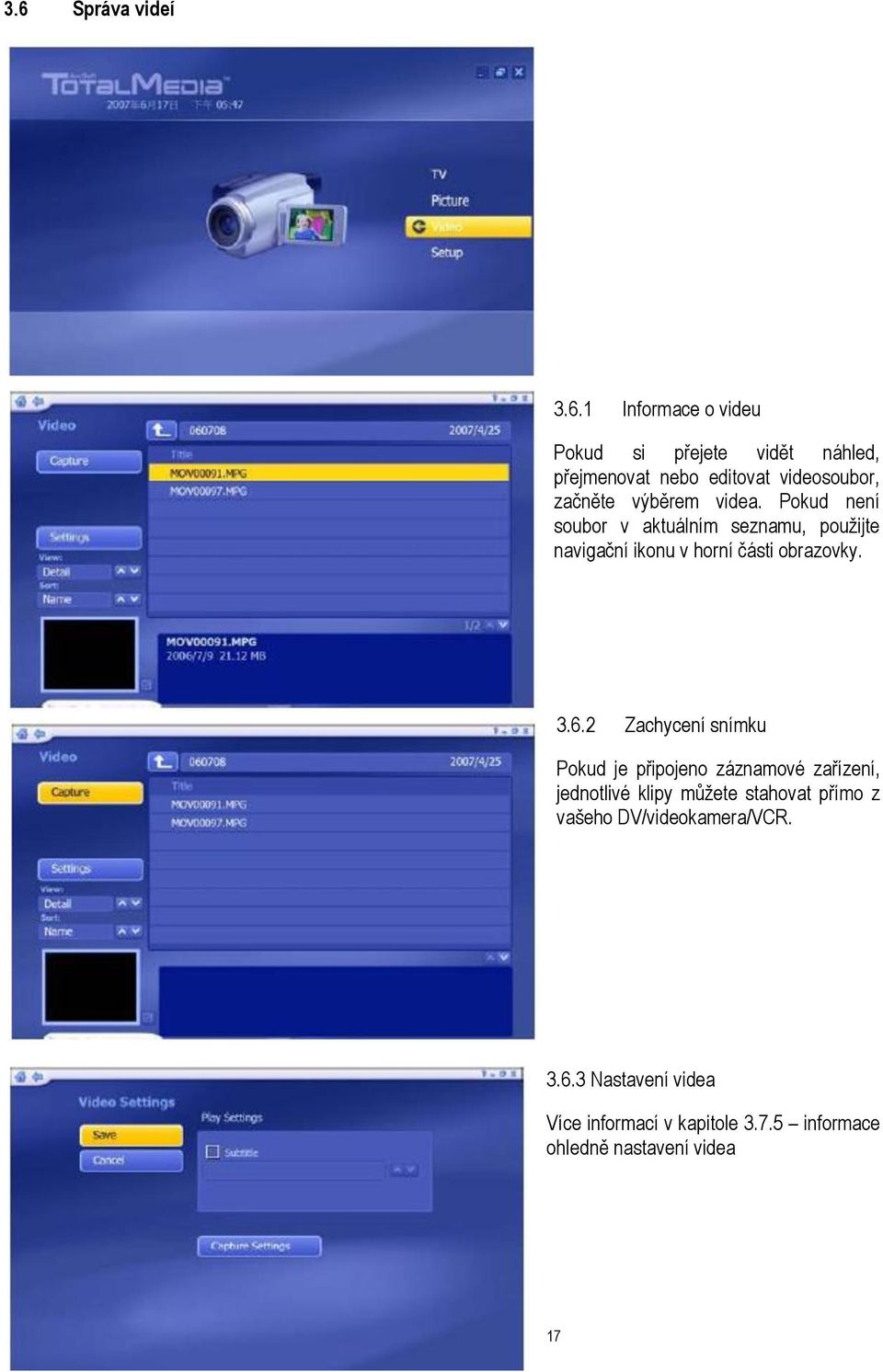 3.6.2 Zachycení snímku Pokud je připojeno záznamové zařízení, jednotlivé klipy můžete stahovat přímo z vašeho